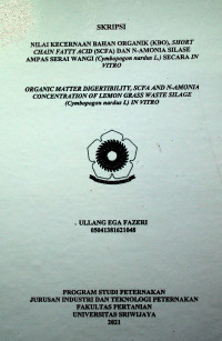 NILAI KECERNAAN BAHAN ORGANIK (KBO), SHORT CHAIN FATTY ACID (SCFA) DAN N-AMONIA SILASE AMPAS SERAI WANGI (Cymbopogon nardus L.) SECARA IN VITRO