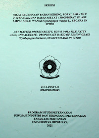 NILAI KECERNAAN BAHAN KERING, TOTAL VOLATILE FATTY ACID, DAN RASIO ASETAT : PROPIONAT SILASE AMPAS SERAI WANGI (Cymbopogon Nardus L.) SECARA IN VITRO