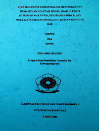 STRATEGI PANTI ASUHAN DALAM MENINGKATKAN KEMAMPUAN ADAPTASI SOSIAL ANAK DI PANTI ASUHAN MAWAR PUTIH, KELURAHAN INDRALAYA MULYA, KECAMATAN INDRALAYA, KABUPATEN OGAN ILIR