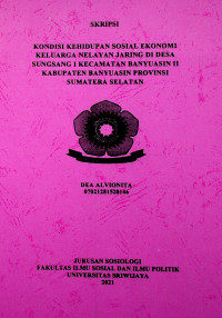 KONDISI KEHIDUPAN SOSIAL EKONOMI KELUARGA NELAYAN JARING DI DESA SUNGSANG I KECAMATAN BANYUASIN II KABUPATEN BANYUASIN PROVINSI SUMATERA SELATAN