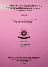 KEPENTINGAN NASIONAL SWISS MENGENAI PERLINDUNGAN KEKAYAAN INTELEKTUAL DALAM INDONESIA-EFTA COMPREHENSIVE ECONOMIC PARTNERSHIP AGREEMENT