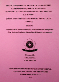 PERAN AEKI (ASOSIASI EKSPORTIR DAN INDUSTRI KOPI INDONESIA) DALAM MEMBANTU PERKEMBANGAN EKSPOR PRODUK KOPI LAMPUNG KE JEPANG (STUDI KASUS PENOLAKAN KOPI LAMPUNG OLEH JEPANG)