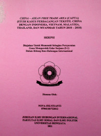 CHINA-ASEAN FREE TRADE AREA (CAFTA) (STUDI KASUS PERDAGANGAN TEKSTIL CHINA DENGAN INDONESIA, VIETNAM, MALAYSIA, THAILAND, DAN MYANMAR TAHUN 2010-2018)