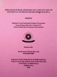 DIPLOMASI PUBLIK INDONESIA KE VANUATU DALAM PENURUNAN TENDENSI SEPARATISME DI PAPUA.