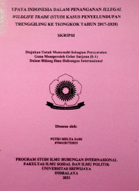 UPAYA INDONESIA DALAM PENANGANAN ILLEGAL WILDLIFE TRADE (STUDI KASUS PENYELUNDUPAN TRENGGILING KE TIONGKOK TAHUN 2017-2020)