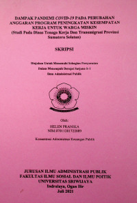 DAMPAK PANDEMI COVID-19 PADA PERUBAHAN ANGGARAN PROGRAM PENINGKATAN KESEMPATAN KERJA UNTUK WARGA MISKIN (STUDI PADA DINAS TENAGA KERJA DAN TRANSMIGRASI PROVINSI SUMATERA SELATAN)