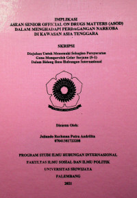 IMPLIKASI ASEAN SENIOR OFFICIAL ON DRUGS MATTERS (ASOD) DALAM MENGHADAPI PERDAGANGAN NARKOBA DI KAWASAN ASIA TENGGARA