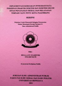 IMPLEMENTASI KEBIJAKAN INTEGRASI DATA PERIZINAN PRAKTIK DOKTER DAN DOKTER GIGI DI DINAS PENANAMAN MODAL DAN PELAYANAN TERPADU SATU PINTU KOTA PALEMBANG
