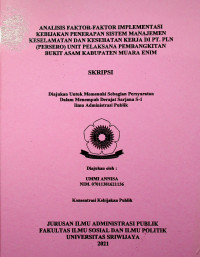 ANALISIS FAKTOR-FAKTOR IMPLEMENTASI KEBIJAKAN PENERAPAN SISTEM MANAJEMEN KESELAMATAN DAN KESEHATAN KERJA DI PT. PLN (PERSERO) UNIT PELAKSANA PEMBANGKITAN BUKIT ASAM KABUPATEN MUARA ENIM