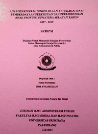 ANALISIS KINERJA PENGELOLAAN ANGGARAN DINAS PEMBERDAYAAN PEREMPUAN DAN PERLINDUNGAN ANAK PROVINSI SUMATERA SELATAN TAHUN 2017-2019