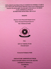 IMPLEMENTASI PERATURAN GUBERNUR NOMOR 4 TAHUN 2019 TENTANG PETUNJUK PENGOLAHAN DAN PEMASARAN BAHAN OLAH KARET STANDARD INDONESIAN RUBBER YANG DIPERDAGANGKAN DI PROVINSI SUMATERA SELATAN