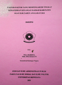 FAKTOR-FAKTOR YANG MEMPENGARUHI TINGKAT KEMANDIRIAN KEUANGAN DAERAH KABUPATEN OGAN ILIR TAHUN ANGGARAN 2018