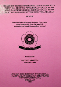 PERATURAN PEMERINTAH REPUBLIK INDONESIA NO. 34 TAHUN 2021 TENTANG PENGGUNAAN TENAGA KERJA ASING DAN IMPLEMENTASI DI DINAS TENAGA KERJA DAN TRANSMIGRASI PROVINSI SUMATERA SELATAN