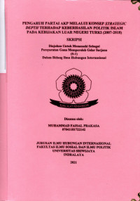 PENGARUH PARTAI AKP MELALUI KONSEP STRATEGIC DEPTH TERHADAP KEBERHASILAN POLITIK ISLAM PADA KEBIJAKAN LUAR NEGERI TURKI (2007-2018)