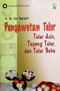 Pengawetan Telur: Telur Asin, Tepung Telur, dan Telur Beku