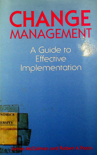 CHANGE MANAGEMENT : A Guide to Effective Implementation