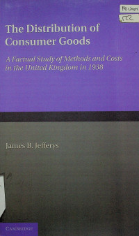 The Distribution of Consumer Good; A Factual Study Of Methods and Costs in the United Kingdom in 1938