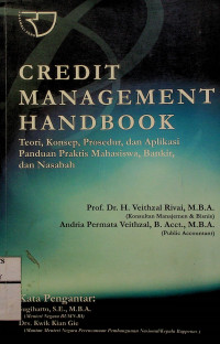 CREDIT MANAGEMENT HANDBOOK; Teori, Konsep, Prosedur, dan Aplikasi Panduan Praktis Mahasiswa, Bankir, dan Nasabah