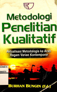 Metodologi Penelitian Kualitatif; Aktualisasi Metodologis ke Arah Ragam Varian Kontemporer