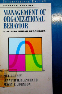 MANAGEMENT OF ORGANIZATIONAL BEHAVIOR: UTILIZING HUMAN RESOURCES, SEVENTH EDITION