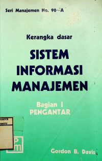 Kerangka Dasar SISTEM INFORMASI MANAJEMEN Bagian I PENGANTAR