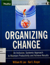 ORGANIZING CHANGE: An Inclusive, Systemic Approach to Maintain Productivity and Achieve Results