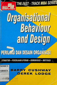 Organisational Behavior and Design ; PERILAKU DAN DESAIN ORGANISASI: STRUKTUR - PEKERJAAN & PERAN - KOMUNIKASI - MOTIVASI