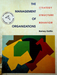 THE MANAGEMENT OF ORGANIZATIONS : STRATEGY, STRUCTURE, BEHAVIOR