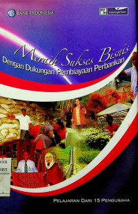 Meraih Sukses Bisnis dengan Dukungan Pembiayaan Perbankan; PELAJARAN DARI 15 PENGUSAHA