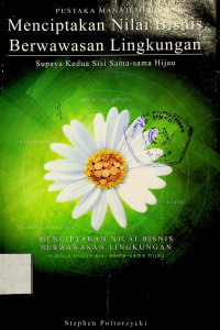 Menciptakan Nilai Bisnis Berwawasan Lingkungan ; Supaya Kedua Sisi Sama - sama Hijau