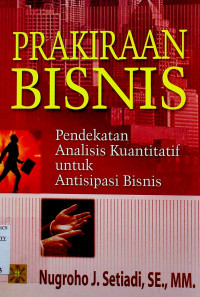 PRAKIRAAN BISNIS: Pendekatan Analisis Kuantitatif untuk Antisipasi Bisnis