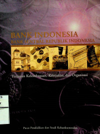 BANK INDONESIA: Bank Sentral Republik Indonesia Tinjauan Kelembagaan,Kebijakan, dan Organisasi