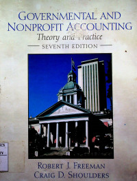 GOVERNMENTAL AND NONPROFIT ACCOUNTING: Theory and Practice, SEVENTH EDITION