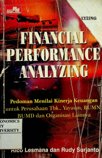 FINANCIAL PERFORMANCE ANALYZING: Pedoman Menilai Kinerja Keuangan untuk Perusahaan Tbk., Yayasan, BUMN, BUMD dan Organisasi Lainnya