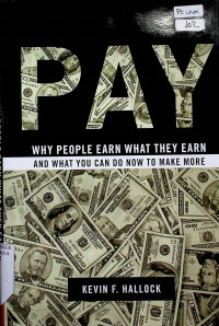 PAY WHY PEOPLE EARN WHAT EARN AND WHAT YOU CAN DO NOW TO MAKE MORE