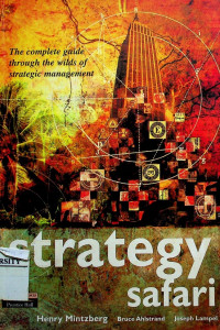 strategy safari: The complete guide through the wilds of strategic management