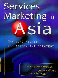 Services Marketing in Asia: MANAGING PEOPLE, TECHNOLOGY AND STRATEGY