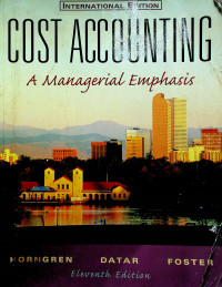 COST ACCOUNTING: A Managerial Emphasis, Eleventh Edition
