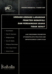 UNDANG-UNDANG NO. 5 TAHUN 1999; UNDANG-UNDANG LARANGAN PRAKTEK MONOPOLI DAN PERSAINGAN USAHA TIDAK SEHAT = LAW CONCERNING THE PROHIBITION OF MONOPOLISTIC PRACTICES AND UNFAIR COMPETITION