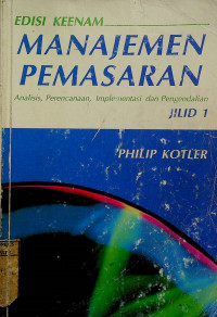 MANAJEMEN PEMASARAN; Analisis, Perencanaan, Implementasi dan Pengendalian, EDISI KEENAM JILID 1