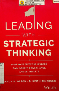 LEADING WITH STRATEGIC THINKING; FOUR WAYS EFFECTIVE LEADERS GAIN INSIGHT, DRIVE CHANGE, AND GET RESULTS