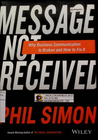 MESSAGE NOT RECEIVED; Why Business Communication Is Broken and How to Fix It