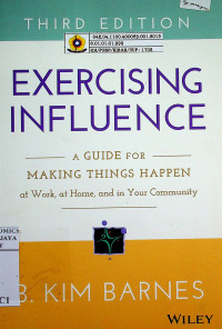 EXERCISING INFLUENCE : A GUIDE FOR MAKING THINGS HAPPEN, at Work, at Home, and in Your Community