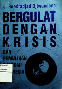 BERGULAT DENGAN KRISIS DAN PEMULIHAN EKONOMI INDONESIA