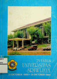 25 TAHUN UNIVERSITAS SRIWIJAYA 31 OKTOBER 1960-31 OKTOBER 1985