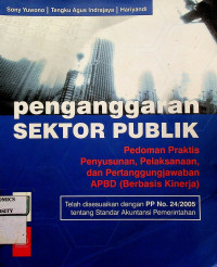 penganggaran SEKTOR PUBLIK: Pedoman Praktis Penyusunan, Pelaksanaan, dan Pertanggungjawaban APBD (Berbasis Kinerja)