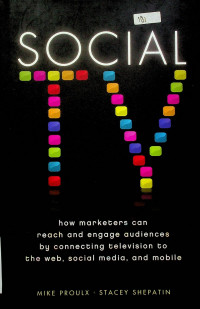 SOCIAL TV how marketers can reach and engage audiences by connecting television to the web, social media, and mobile