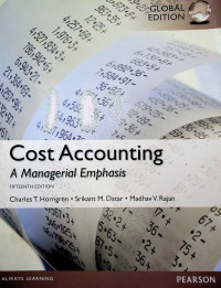 Cost Accounting: A Managerial Emphasis, FIFTEENTH EDITION