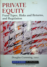 PRIVATE EQUITY : Fund Types, Risks and Returns, and Regulation