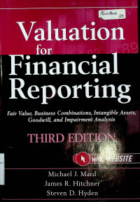 Valuation for Financial Reporting: Fair Value, Business Combinations, Intangible Assets, Goodwill, and Impairment Analysis, THIRD EDITION